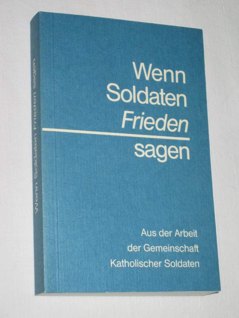 Wenn Soldaten Frieden sagen: Aus der Arbeit der Gemeinschaft katholischer Soldaten Books