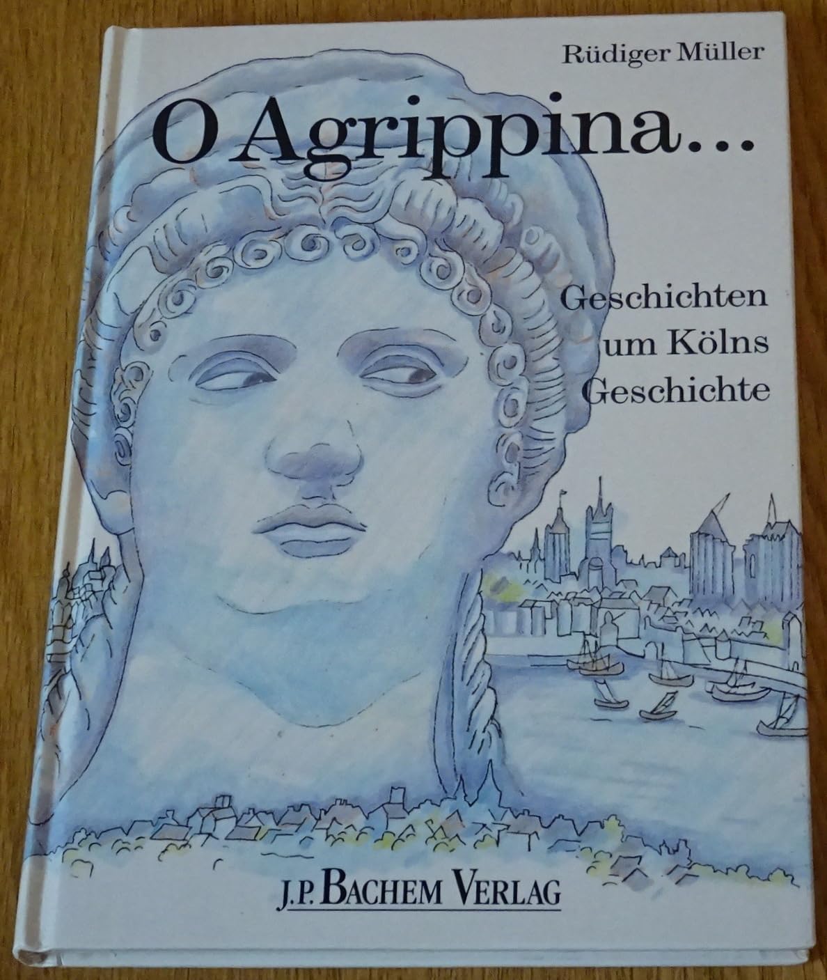O Agrippina...: Geschichten um Kölns Geschichte Books