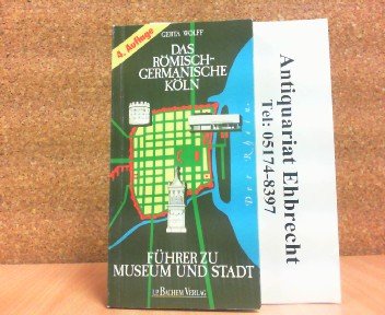 Das römisch-germanische Köln: Führer zu Museum und Stadt Business & Technology