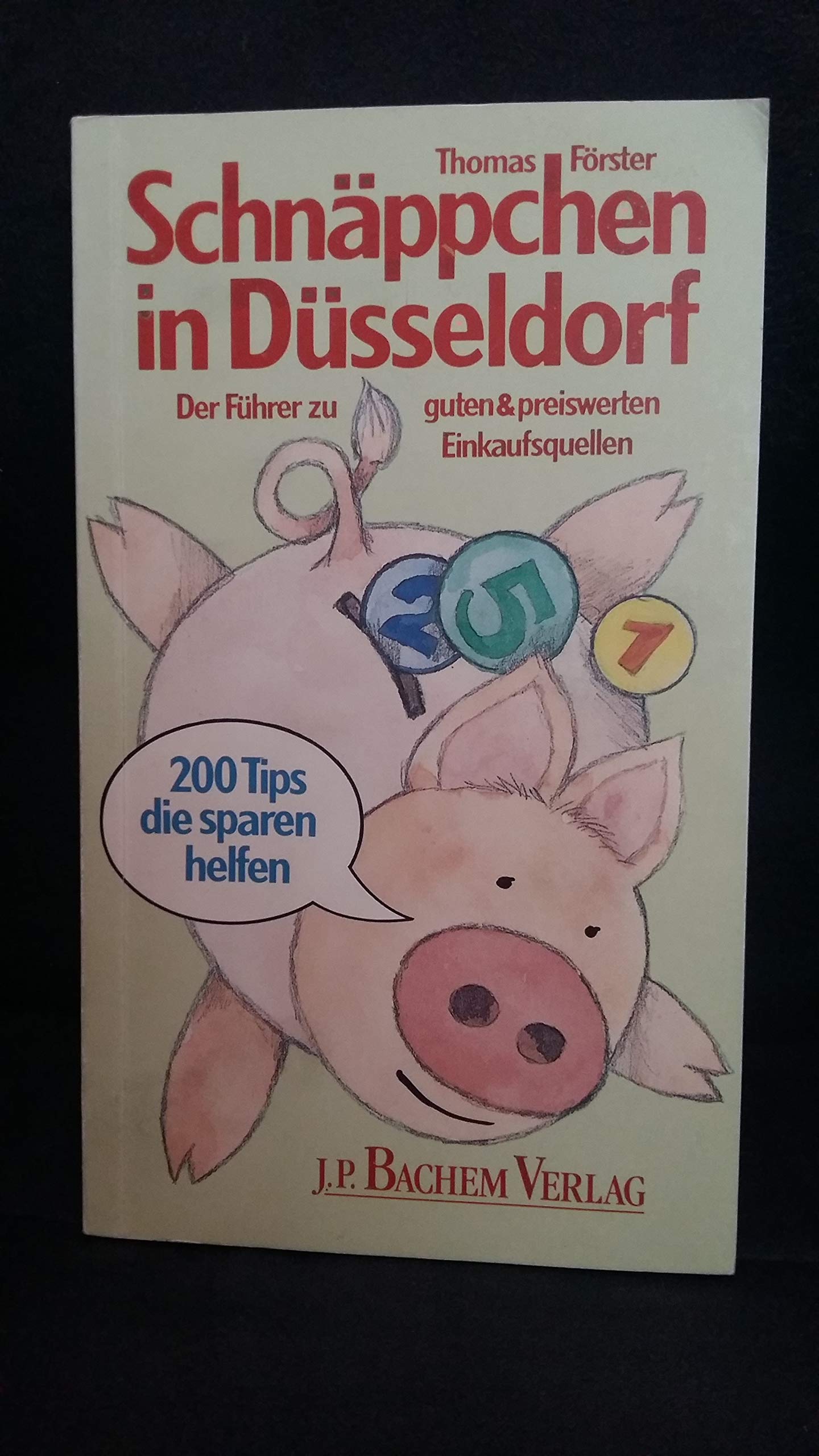 Schnäppchen in Düsseldorf: Der Führer zu guten und preiswerten Einkaufsquellen. 200 Tips die sparen helfen Lifestyle