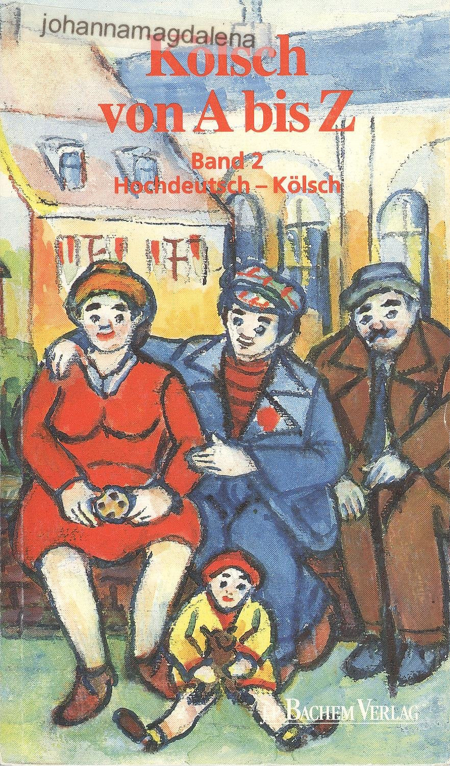 Kölsch von A - Z. Ein Handwörterbuch für Eingeborene, Zugezogene und Durchreisende: Kölsch von A bis Z, Bd.2, Hochdeutsch-Kölsch Foreign Languages ​​& Dictionaries