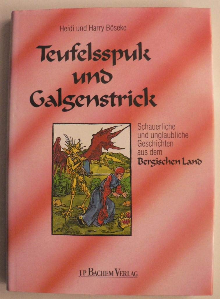 Teufelsspuk und Galgenstrick. Schauerliche und unglaubliche Geschichten aus dem Bergischen Land Books