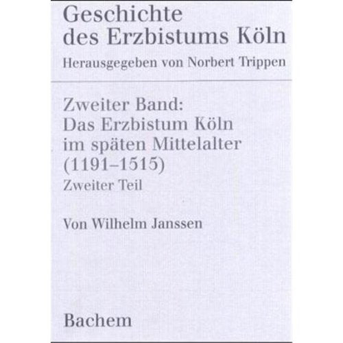 Geschichte des Erzbistums Köln, Bd.2 : Das Bistum Köln im späten Mittelalter 1191-1515: BD II.2 Politics & History