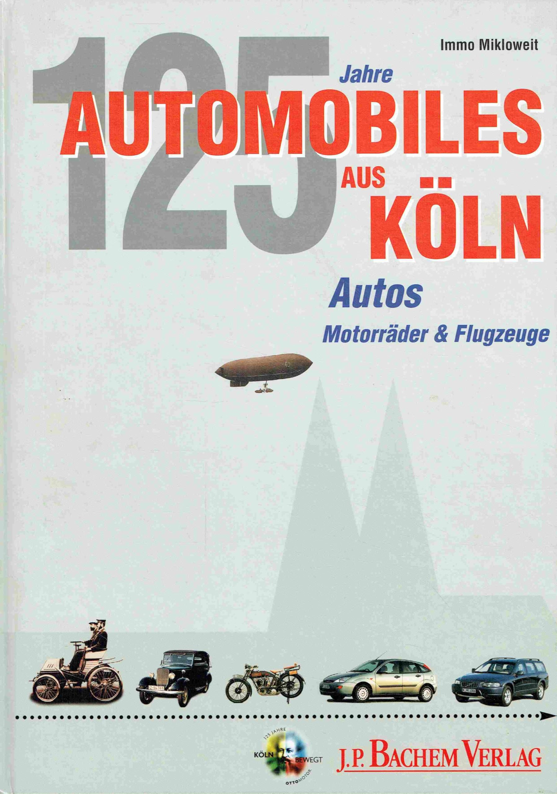 Automobiles aus Köln: Einhundert Jahre Flugzeuge, Motorräder & Automobile aus der Domstadt Business, Finance & Career