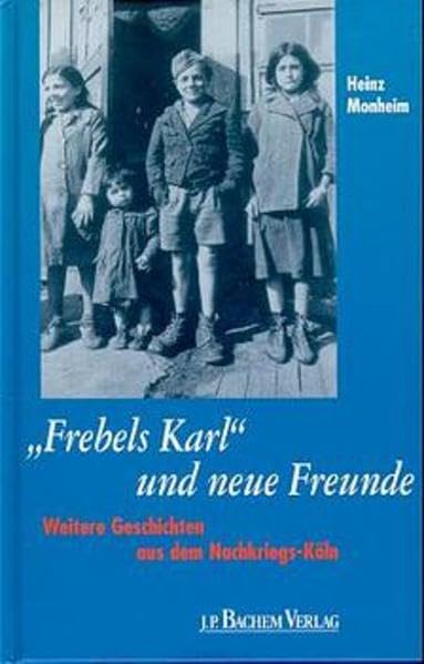 Frebels Karl und neue Freunde: Weitere Geschichten aus dem Nachkriegs-Köln Books