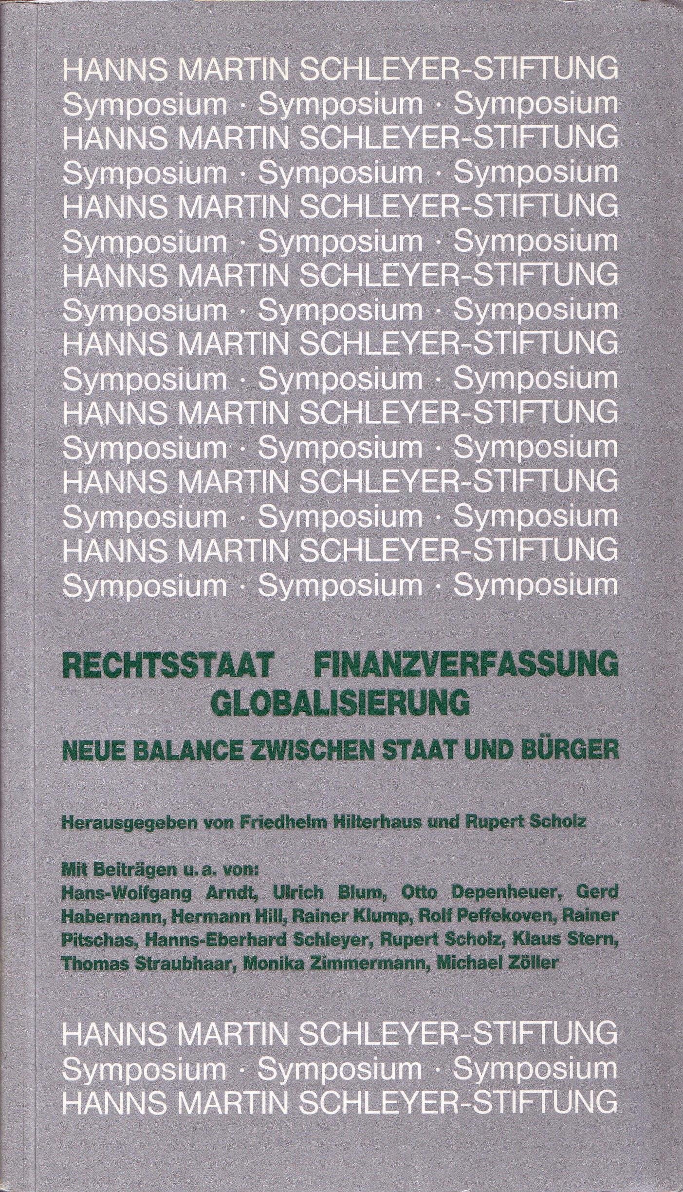 Rechtsstaat - Finanzverfassung - Globalisierung. Neue Balance zwischen Staat und Bürger: Symposium 10.-12. Dezember 1997 in Berlin (Veröffentlichung der Hanns Martin Schleyer-Stiftung, Forum) Books