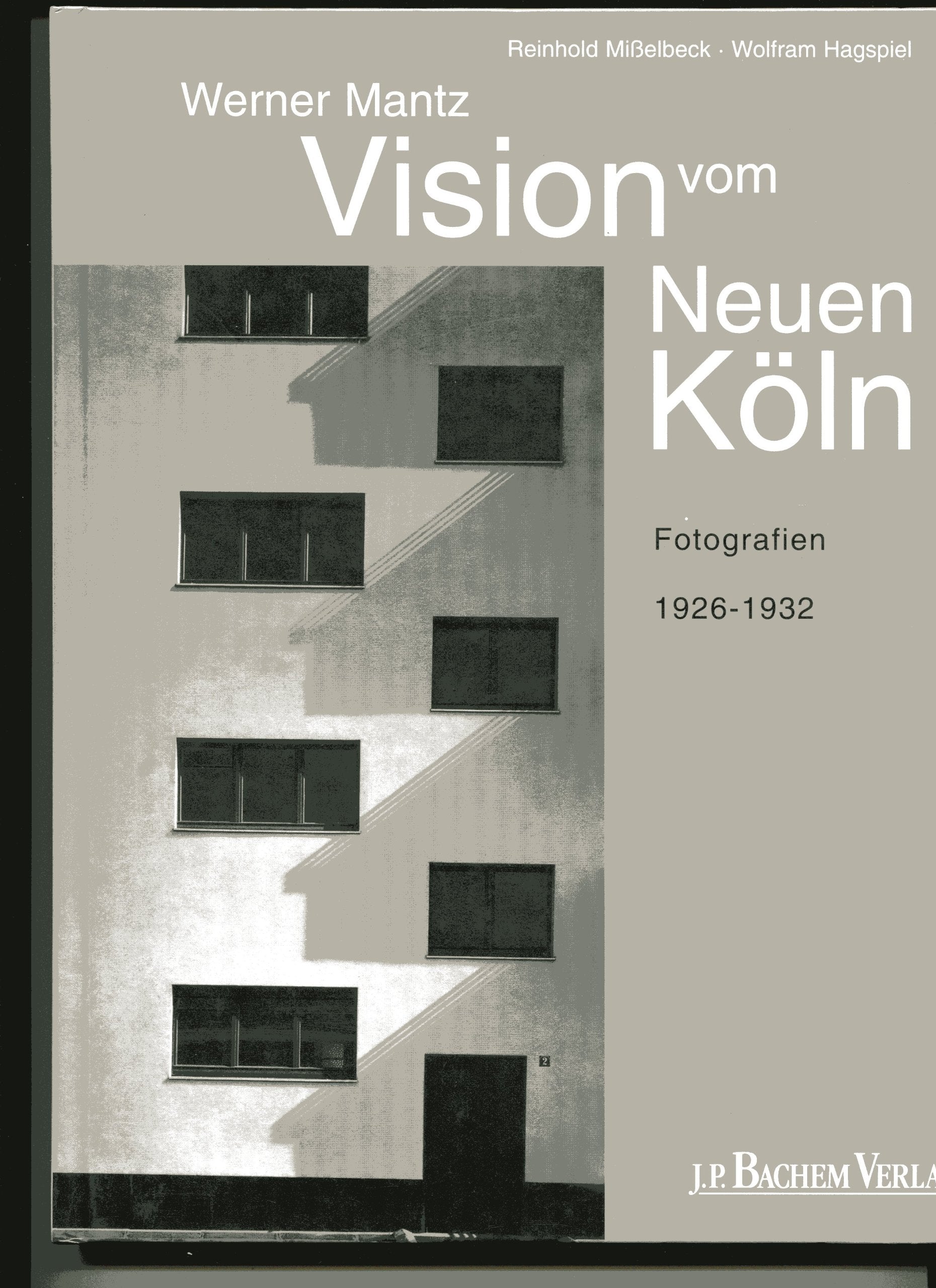 Das neue Bauen in Köln: Visionen vom neuen Köln: Fotografien von Werner Mantz 1926-1932 Architecture