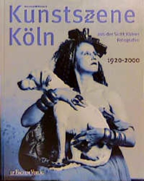 Kunstszene Köln: Aus der Sicht Kölner Fotografen 1920-2000, erscheint im Zusammenhang mit der gleichnamigen Ausstellung vom 26. August bis 20. September 2000 im Museum Ludwig, Köln Film, Art & Culture