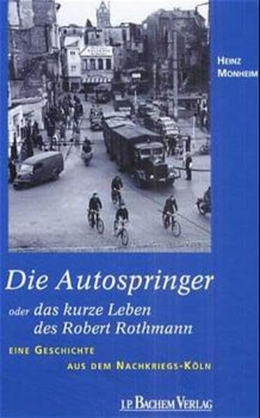 Die Autospringer oder das kurze Leben des Robert Rothmann: Eine Geschichte aus dem Nachkriegs-Köln (Erlebte Stadtgeschichte) Books
