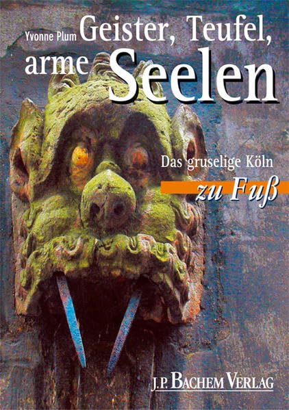 Geister, Teufel, arme Seelen: Das gruselige Köln zu Fuss: Das gruselige Köln zu Fuß. Zwei Rundgänge: Durch die alte Stadt u. entlang d. Stadtmauer Leisure, Home & Garden