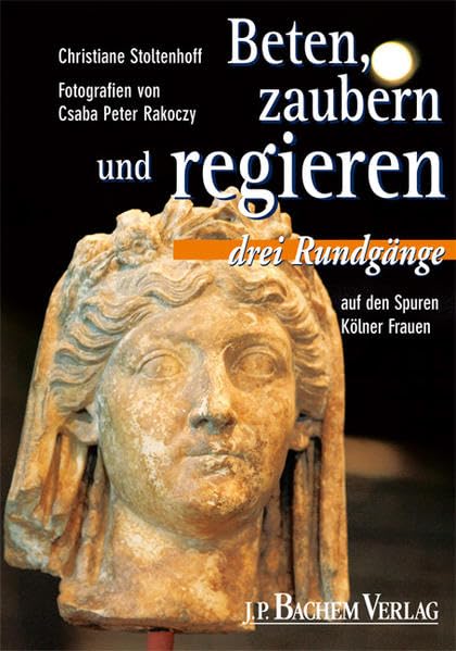 Beten, zaubern und regieren: Auf den Spuren Kölner Frauen Leisure, Home & Garden