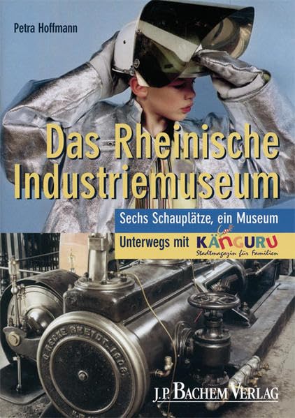 Das Rheinische Industriemuseum: Sechs Schauplätze, ein Museum - Unterwegs mit Känguru Leisure, Home & Garden