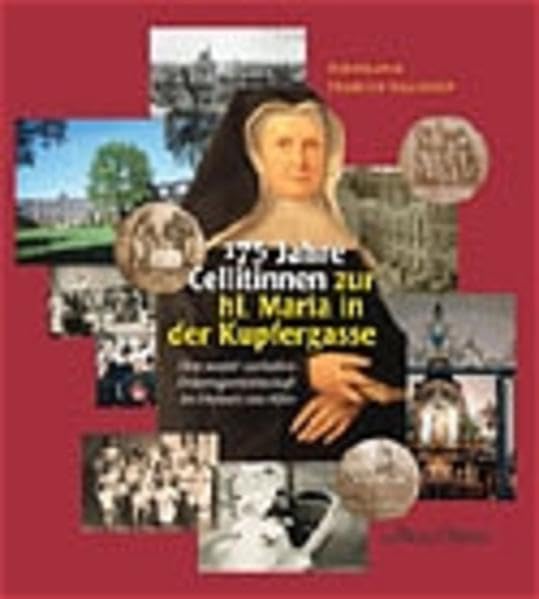 175 Jahre Cellitinnen zur hl. Maria in der Kupfergasse. Eine sozail-caritative Ordensgemeinschaft im Herzen von Köln Religion & Esotericism