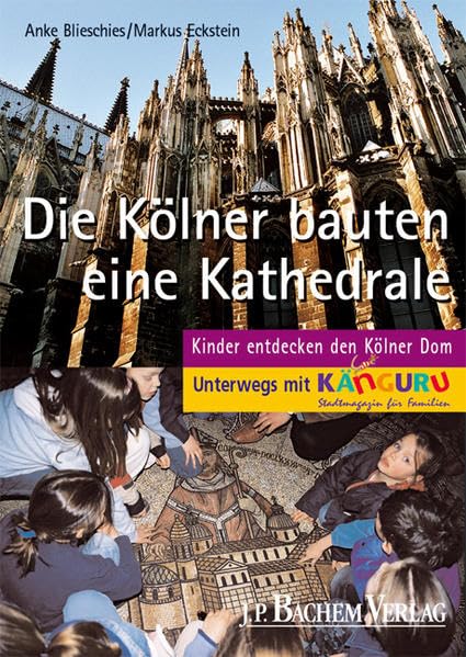 Die Kölner bauten eine Kathedrale: Kinder entdecken den Kölner Dom Travel Guides