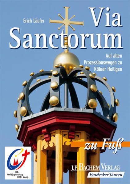 Via Sanctorum: Auf alten Prozessionswegen zu Kölner Heiligen Leisure, Home & Garden