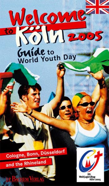 Welcome to Köln 2005 - Guide to World Youth Day: Cologne, Bonn, Düsseldorf and the Rhineland Religion & Esotericism