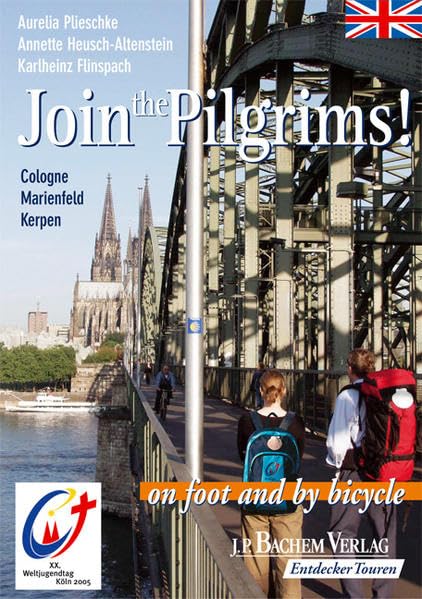 Join the Pilgrims! - on foot and by bicycle: Cologne, Marienfeld, Kerpen: Cologne, Marienfeld, Kerpen - on foot and by bicycle. XX. Weltjugendtag Köln 2005 Maps & Plans