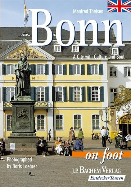 Bonn zu Fuß. Englische Ausgabe: Eine Stadt mit Kultur und Seele: A City with Culture an Soul Leisure, Home & Garden