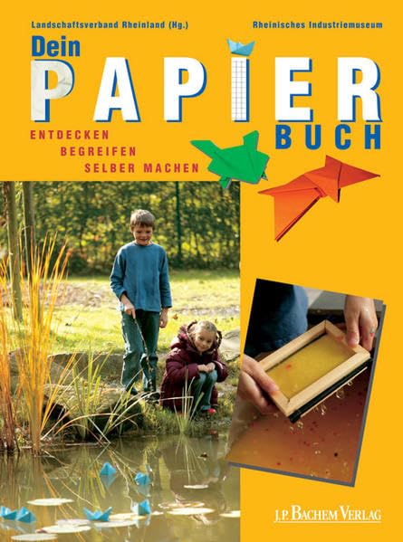 Dein Papierbuch: Entdecken, Begreifen, Selber machen: Entdecken, Begreifen, Selber machen. Hrsg. v. Landschaftsverband Rheinland u. v. Rheinischen Industriemuseum Hobbies & Crafts