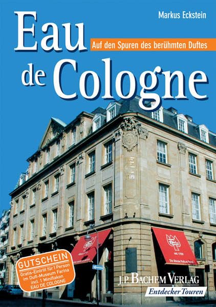 Eau de Cologne: Auf den Spuren des berühmten Duftes: Auf den Spuren des berühmten Duftes. Mit Gutschein: Gratis-Eintritt für 1 Person im Duft-Museum ... Eau de Cologne) und in die '4711-Zeitreise'! Leisure, Home & Garden