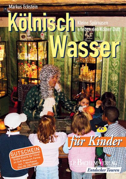 Kölnisch Wasser: Kleine Spürnasen erleben den Kölner Duft: Kleine Spürnasen erleben den Kölner Duft. Mit Gutschein f. Gratis-Eintritt für 1 Kind im Duft-Museum Farina inkl. Miniflakon Eau de Cologne Children's books