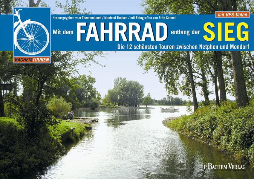 Mit dem Fahrrad entlang der Sieg: Die 12 schönsten Touren zwischen Netphen und Mondorf Leisure, Home & Garden