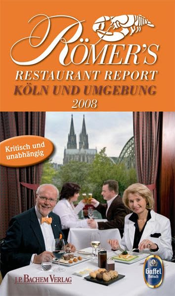 Römer‘s Restaurant Report 2008: Köln und Umgebung Leisure, Home & Garden
