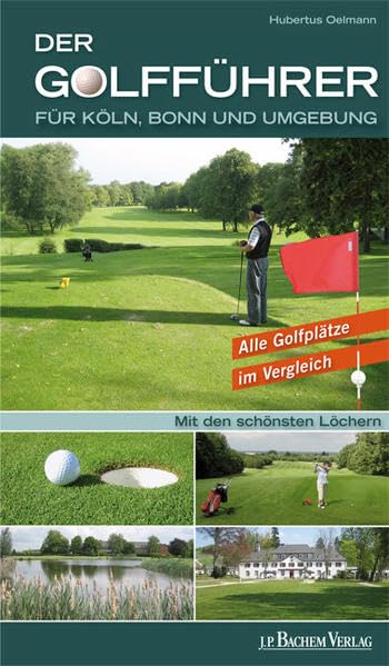 Der Golfführer für Köln, Bonn und Umgebung: Alle Golfplätze im Vergleich /Mit den schönsten Löchern Leisure, Home & Garden
