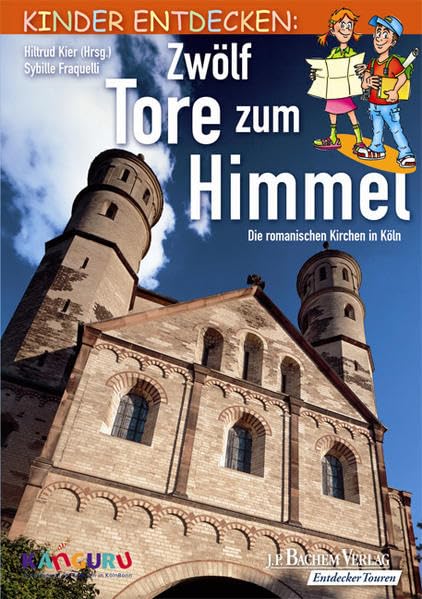 Zwölf Tore zum Himmel: Kinder entdecken: Die romanischen Kirchen: Die romanischen Kirchen in Köln Non-fiction