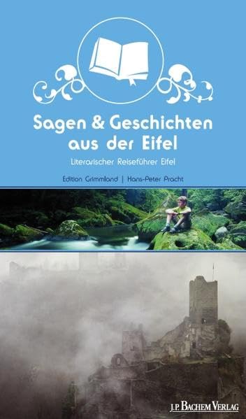 Sagen und Geschichten aus der Eifel: Literarischer Reiseführer Eifel. Begleitbuch zur "Literarischen Route Eifel" Fairy Tales & Legends