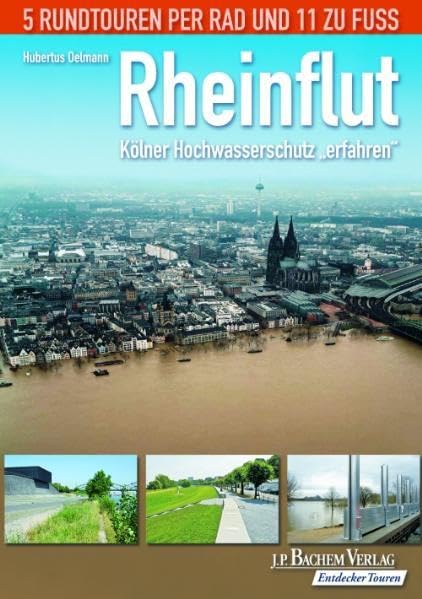 Die Rheinflut. EndeckerTour - Kölner Hochwasserschutz "erfahren": 5 Rundtouren per Rad und 11 zu Fuss: Kölner Hochwasserschutz 'erfahren'. 5 Rundtouren per Rad und 11 zu Fuss Leisure, Home & Garden