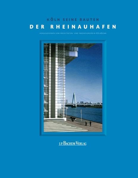 Köln seine Bauten. Der Rheinauhafen: Herausgegeben von AIV KölnBonn Architecture
