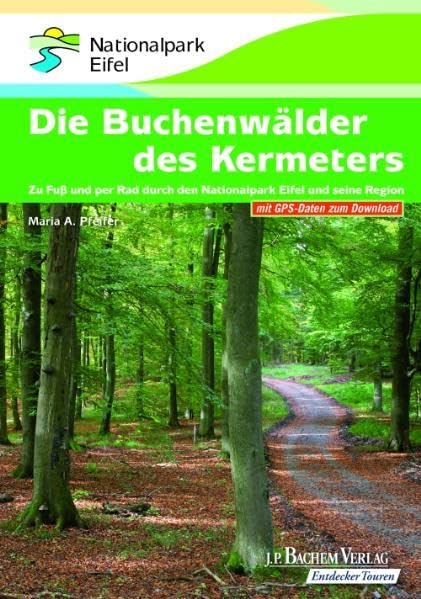Die Buchenwälder des Kermeters: Zu Fuß und per Rad durch den Nationalpark Eifel und seine Region: Zu Fuß und per Rad durch den Nationalpark Eifel und seine Region. Mit GPS-Daten zum Download Leisure, Home & Garden
