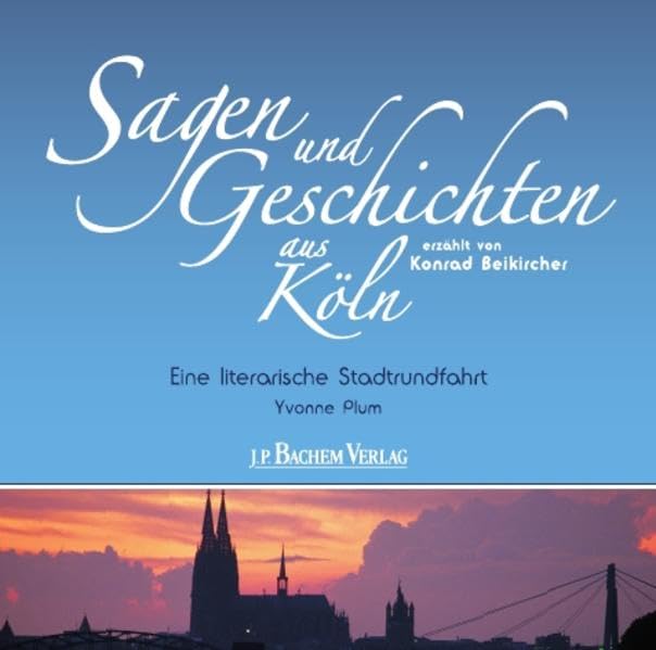 Sagen und Geschichten aus Köln: Eine literarische Stadtrundfahrt: Eine literarische Stadtrundfahrt. Gekürzte Lesefassung Fairy Tales & Legends