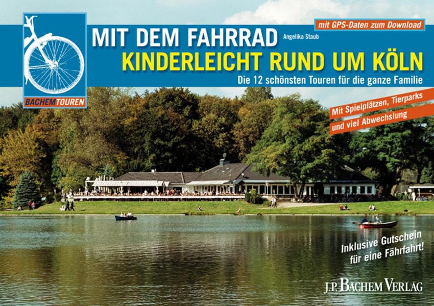 Mit dem Fahrrad kinderleicht rund um Köln: Die 12 schönsten Touren zwischen Opladen und Brühl: Die 12 schönsten Touren für die ganze Familie Leisure, Home & Garden