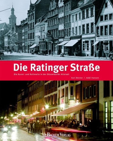 Die Ratinger Straße: Geschichte und Geschichten der Kunst- und Kultmeile in der Düsseldorfer Altstadt: Die Kunst- und Kultmeile in der Düsseldorfer Altstadt Politics & History