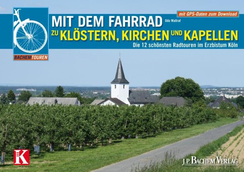 Mit dem Fahrrad zu Klöstern, Kirchen und Kapellen: Die 12 schönsten Radtouren im Erzbistum Köln (Bachems Wissenswelt) Leisure, Home & Garden