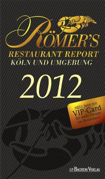Römers Restaurant Report 2012: Köln und Umgebung: Köln und Umgebung. Neu: Jetzt mit VIP-Card für mehr Freude im Restaurant Leisure, Home & Garden
