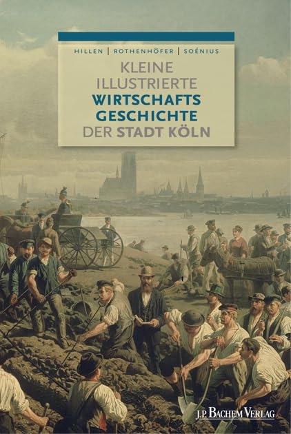 Kleine illustrierte Wirtschaftsgeschichte der Stadt Köln Business, Finance & Career