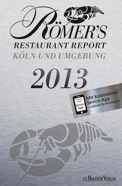 Römer's Restaurant Report 2013: Köln und Umgebung: Köln und Umgebung. Mit kostenloser Service-App Leisure, Home & Garden