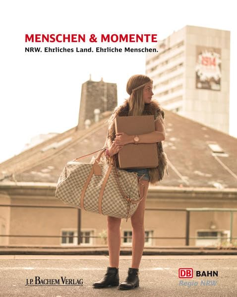 Menschen & Momente: NRW. Ehrliches Land. Ehrliche Menschen: NRW. Ehrliches Land. Ehrliche Menschen. Hrsg.: DB Bahn Regio NRW Social Sciences