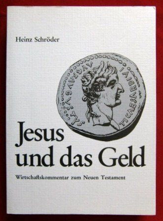 Jesus und das Geld: Wirtschaftskommentar zum neuen Testament Business, Finance & Career Books