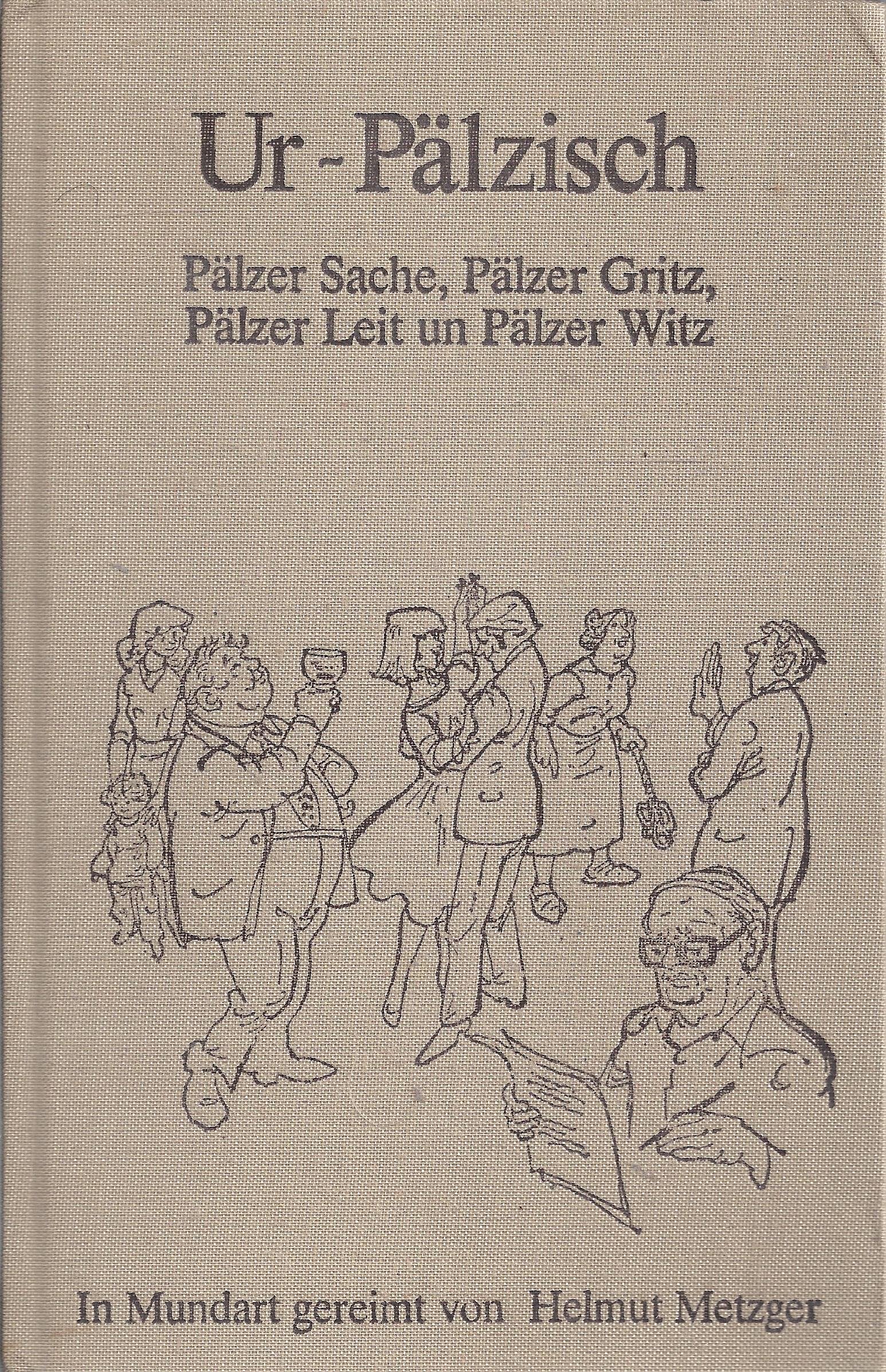 Ur-Pälzisch: Pälzer Sache, Pälzer Gritz, Pälzer Leit un Pälzer Witz Fiction