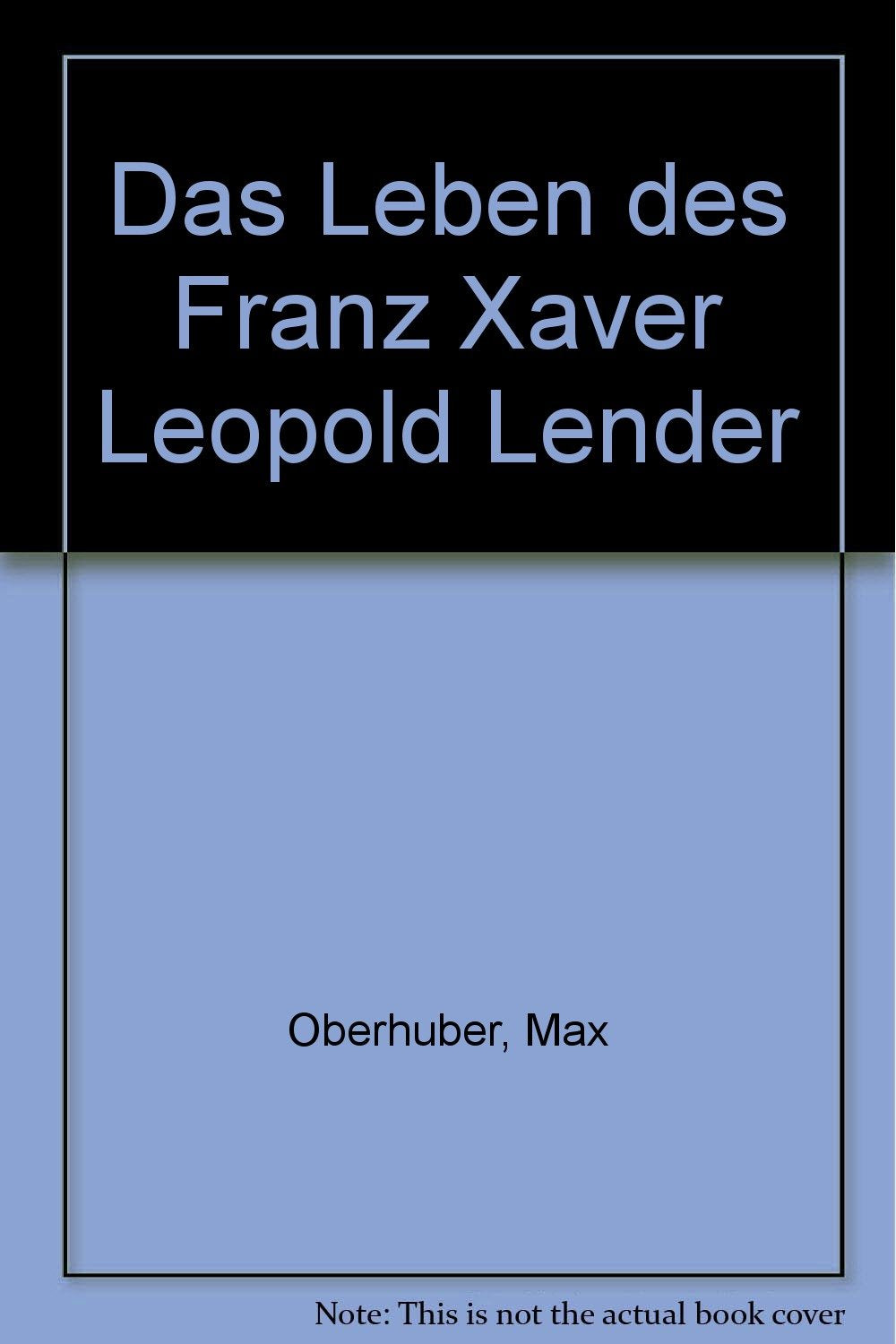 Das Leben des Franz Xaver Leopold Lender - Oberhuber, Max book