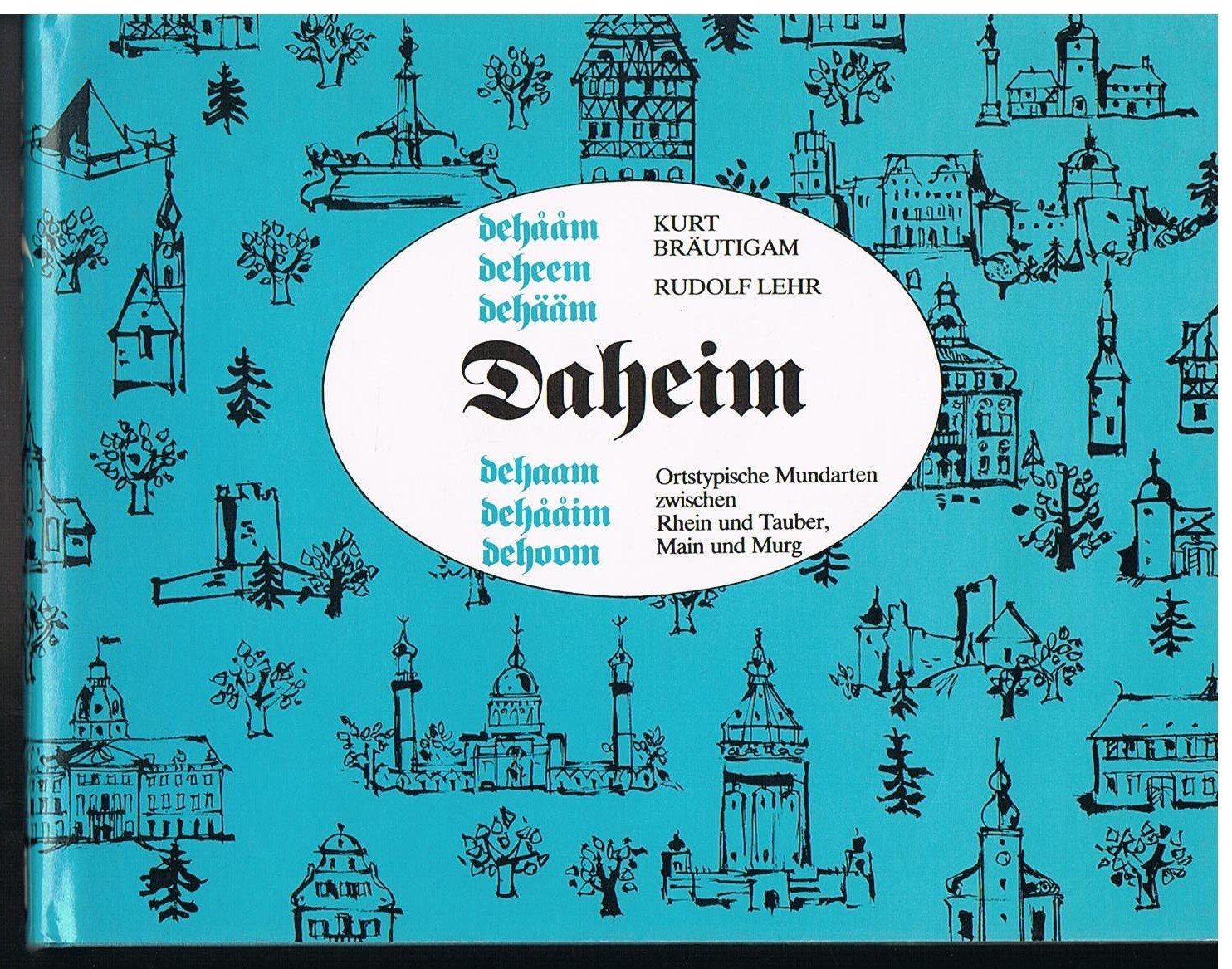 Daheim: Ortstypische Mundarten zwischen Rhein und Tauber, Main und Murg Reference Books