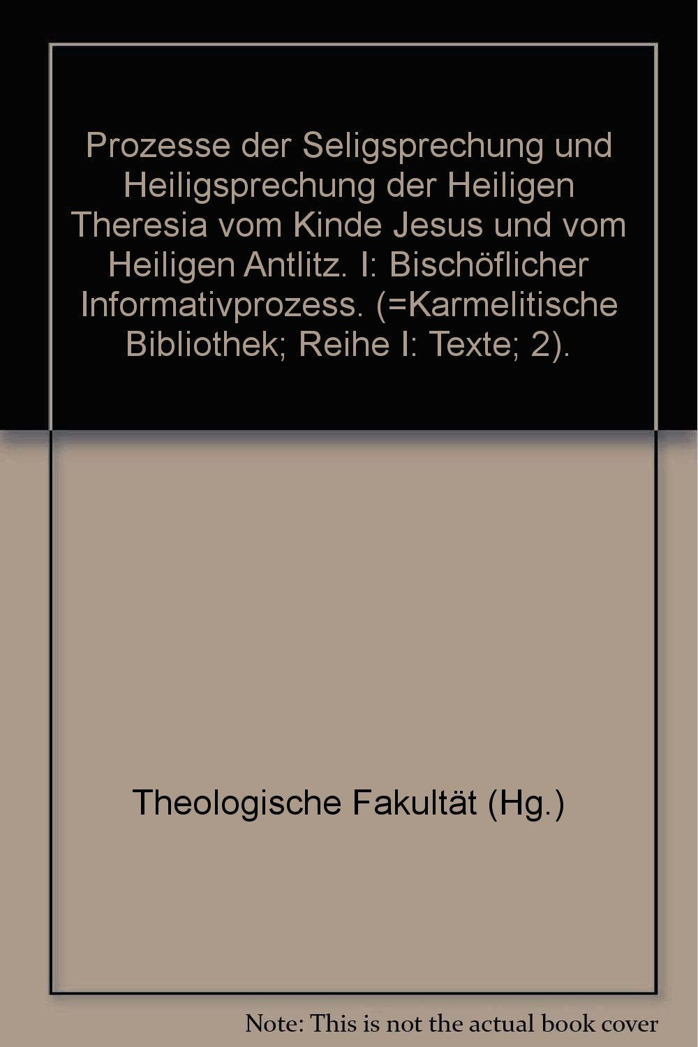 Prozesse der Seligsprechung und Heiligsprechung der heiligen Theresia... / Bischöflicher Informationsprozess (Prozesse der Seligsprechung und ... vom Kinde Jesus und vom heiligen Antlitz) Books