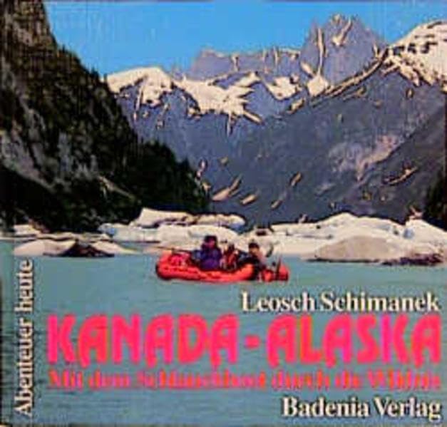 Kanada - Alaska: Mit dem Schlauchboot durch die Wildnis (Abenteuer heute: Mit Reise- und Wandertips) Travel