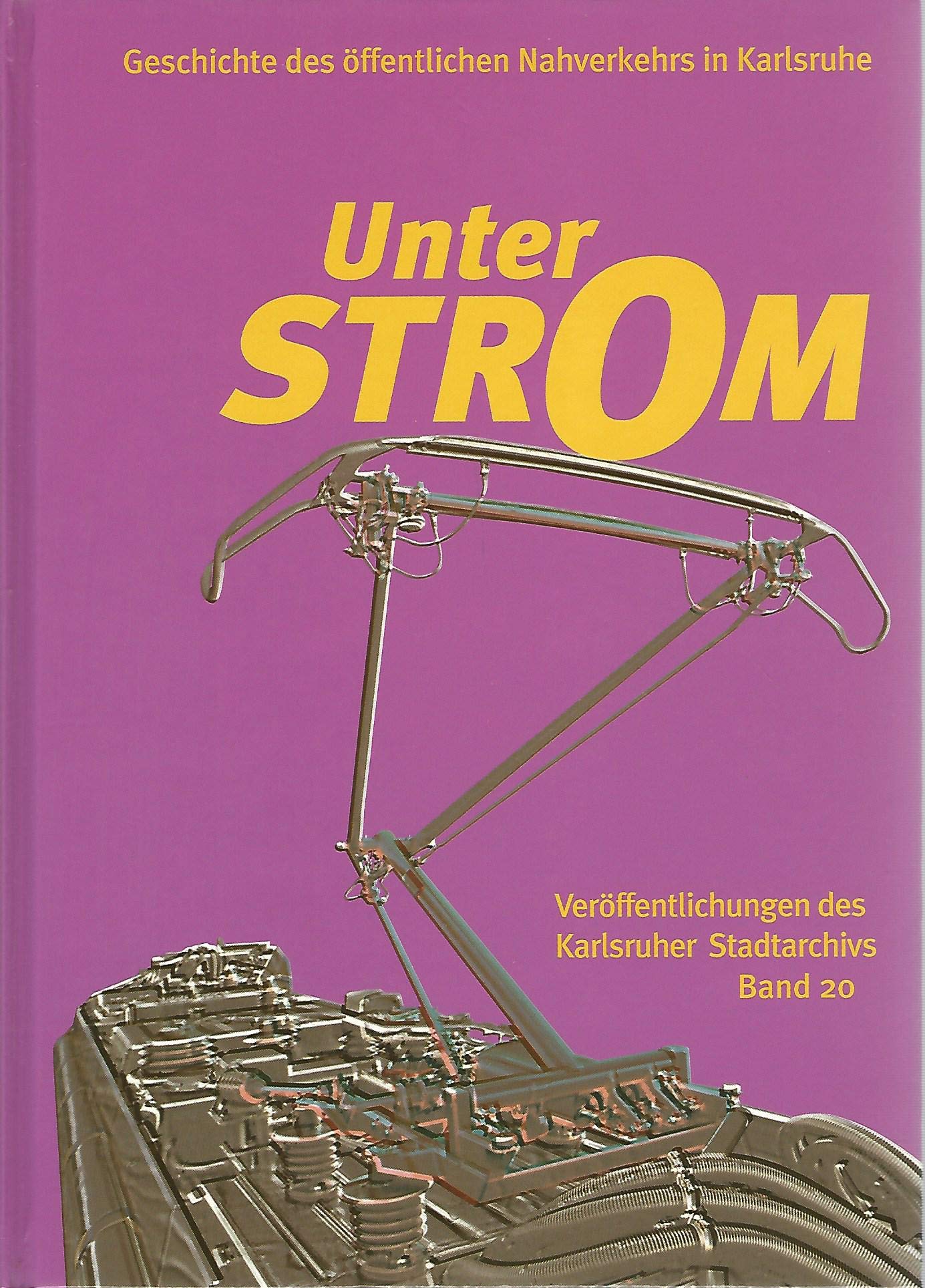 Unter Strom: Geschichte des öffentlichen Nahverkehrs in Karlsruhe (Veröffentlichungen des Karlsruher Stadtarchivs) Books
