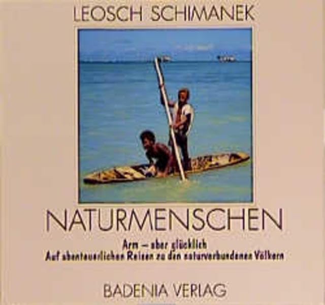 Naturmenschen: Arm - aber glücklich. Auf abenteuerlichen Reisen zu den naturverbundenen Völkern General education