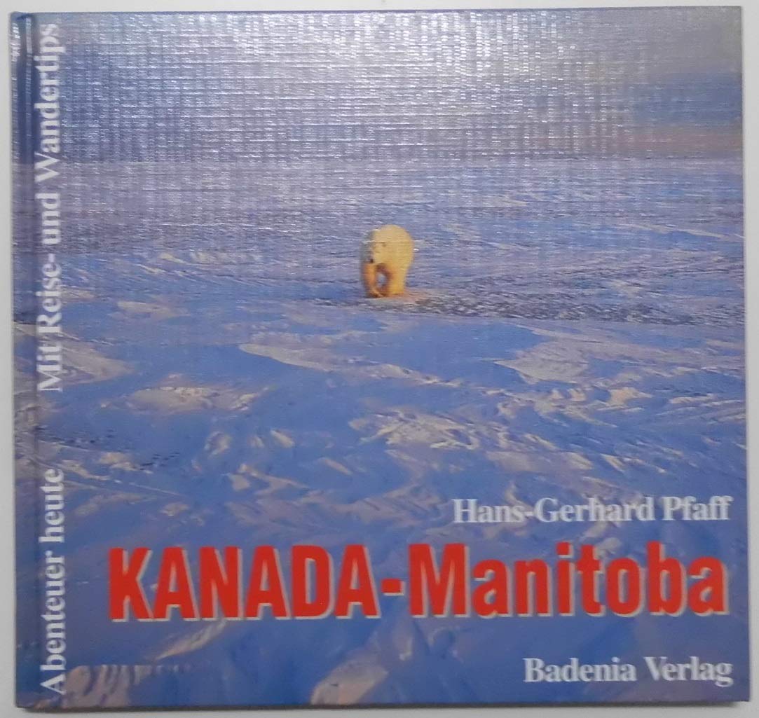 Kanada, Manitoba: Eisbären, Elche und unberührte Wildnis (Abenteuer heute: Mit Reise- und Wandertips) Travel